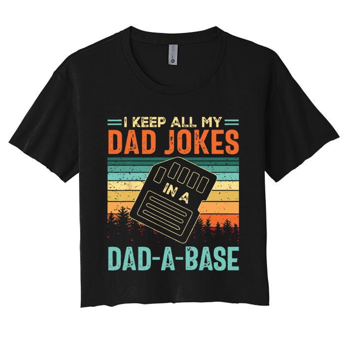 I Keep All My Dad Jokes In A DadABase Fathers Day Gift Women's Crop Top Tee