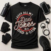 I Keep All My Dad Jokes In A Dad A Base Dad Jokes Performance Shirt