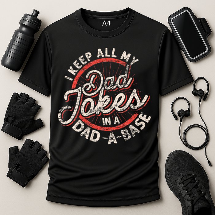 I Keep All My Dad Jokes In A Dad A Base Dad Jokes Performance Shirt