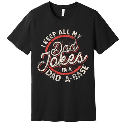 I Keep All My Dad Jokes In A Dad A Base Dad Jokes Premium T-Shirt