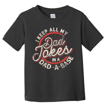I Keep All My Dad Jokes In A Dad A Base Dad Jokes Toddler T-Shirt