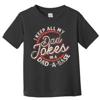 I Keep All My Dad Jokes In A Dad A Base Dad Jokes Toddler T-Shirt