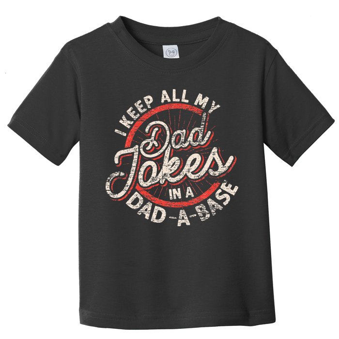 I Keep All My Dad Jokes In A Dad A Base Dad Jokes Toddler T-Shirt