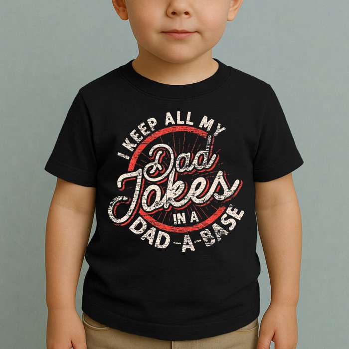 I Keep All My Dad Jokes In A Dad A Base Dad Jokes Toddler T-Shirt