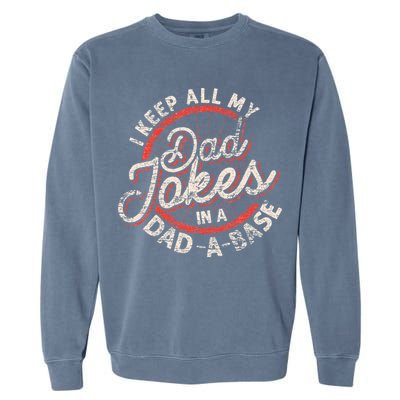 I Keep All My Dad Jokes In A Dad A Base Dad Jokes Garment-Dyed Sweatshirt