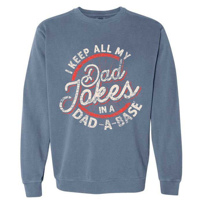 I Keep All My Dad Jokes In A Dad A Base Dad Jokes Garment-Dyed Sweatshirt