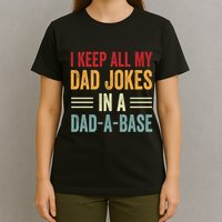 I Keep All My Dad Jokes In A Dad A Base T-Shirt