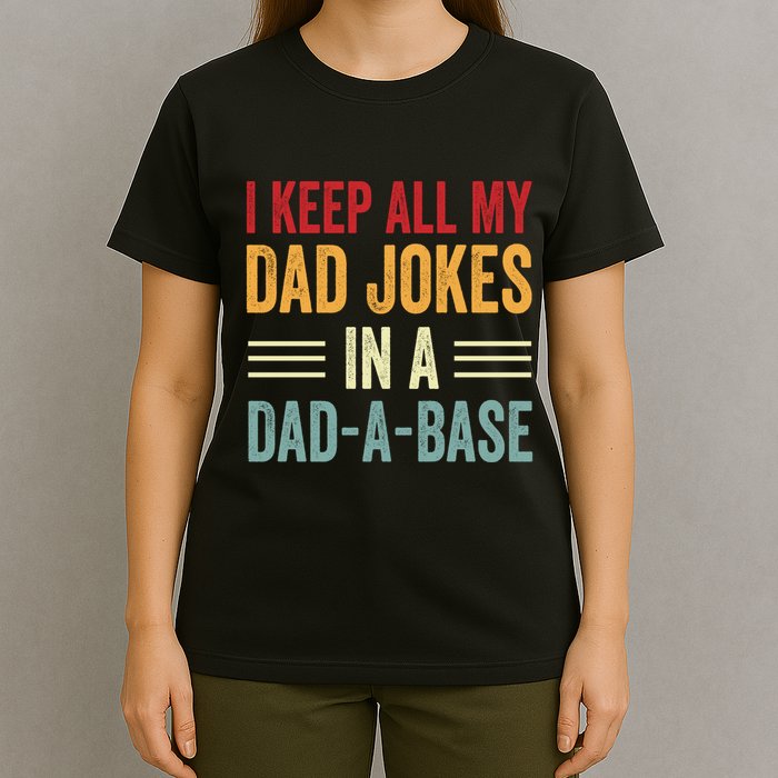 I Keep All My Dad Jokes In A Dad A Base T-Shirt