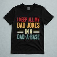 I Keep All My Dad Jokes In A Dad A Base T-Shirt
