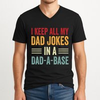 I Keep All My Dad Jokes In A Dad A Base V-Neck T-Shirt