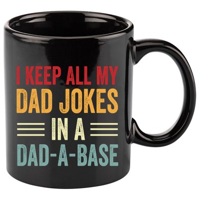 I Keep All My Dad Jokes In A Dad A Base 11oz C Handle Ceramic Mug