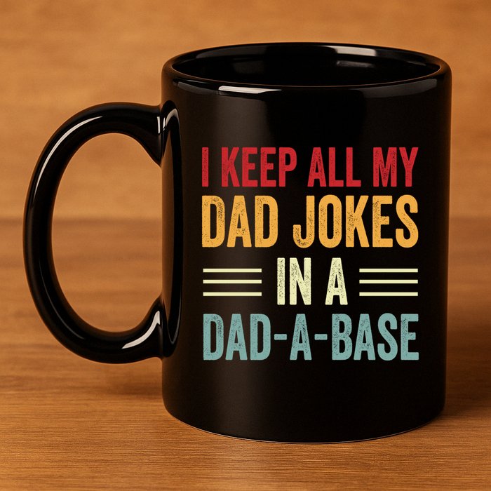 I Keep All My Dad Jokes In A Dad A Base 11oz C Handle Ceramic Mug