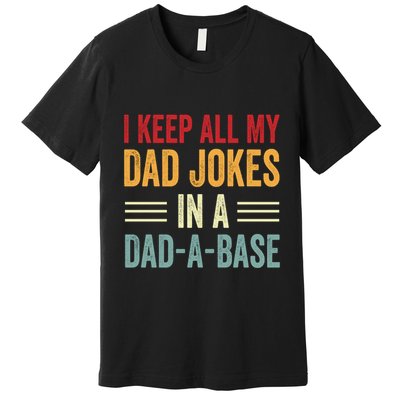 I Keep All My Dad Jokes In A Dad A Base Premium T-Shirt