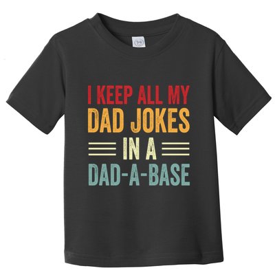 I Keep All My Dad Jokes In A Dad A Base Toddler T-Shirt
