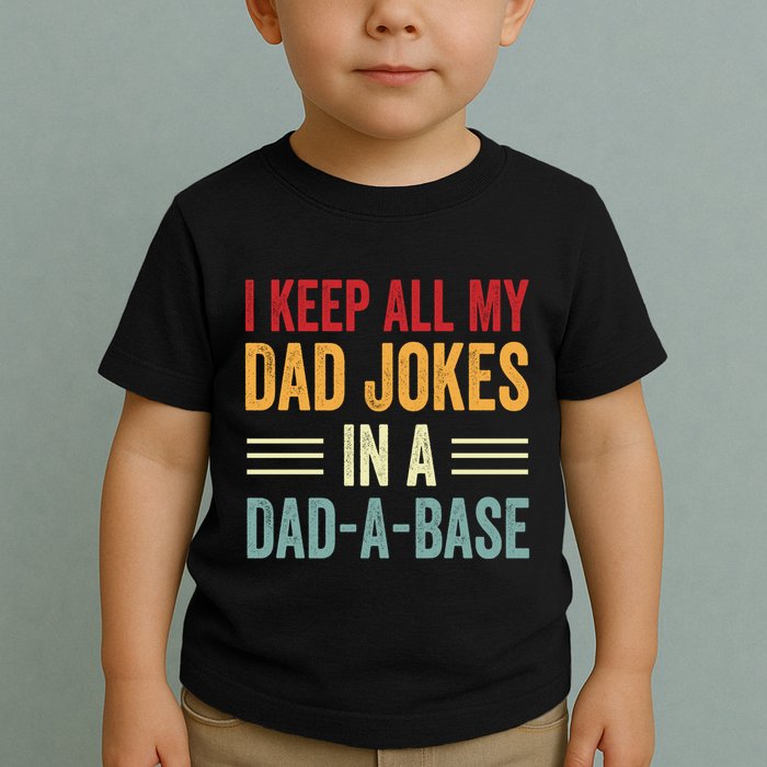 I Keep All My Dad Jokes In A Dad A Base Toddler T-Shirt