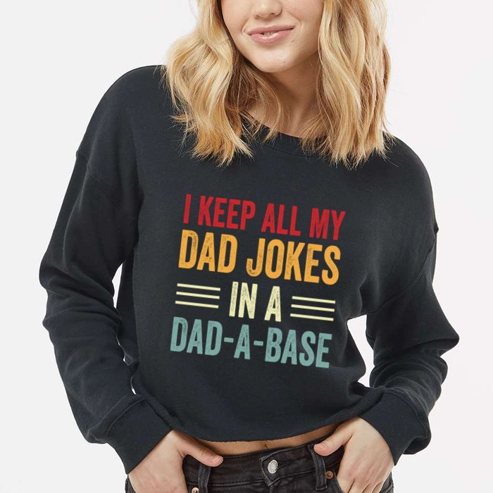 I Keep All My Dad Jokes In A Dad A Base Cropped Pullover Crew