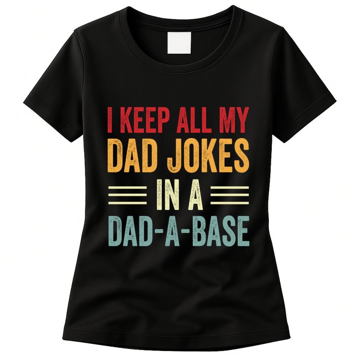 I Keep All My Dad Jokes In A Dad A Base Womens T-Shirt