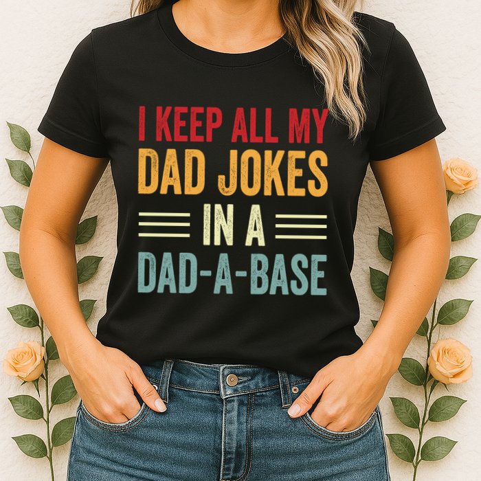 I Keep All My Dad Jokes In A Dad A Base Womens T-Shirt