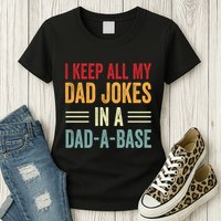 I Keep All My Dad Jokes In A Dad A Base Womens T-Shirt