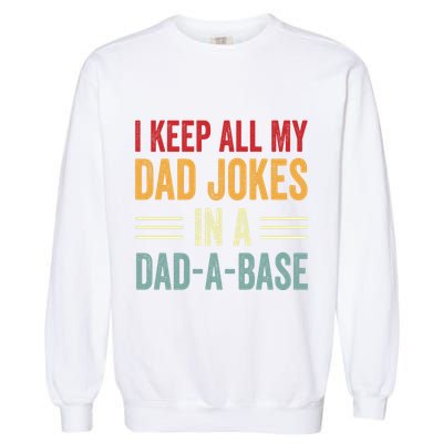 I Keep All My Dad Jokes In A Dad A Base Garment-Dyed Sweatshirt