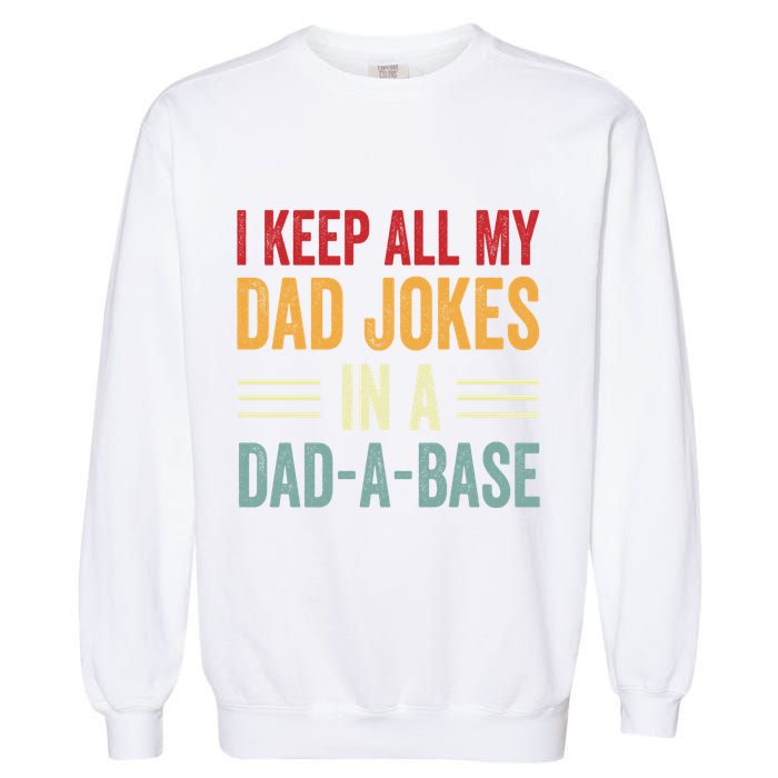 I Keep All My Dad Jokes In A Dad A Base Garment-Dyed Sweatshirt