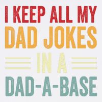 I Keep All My Dad Jokes In A Dad A Base Garment-Dyed Sweatshirt