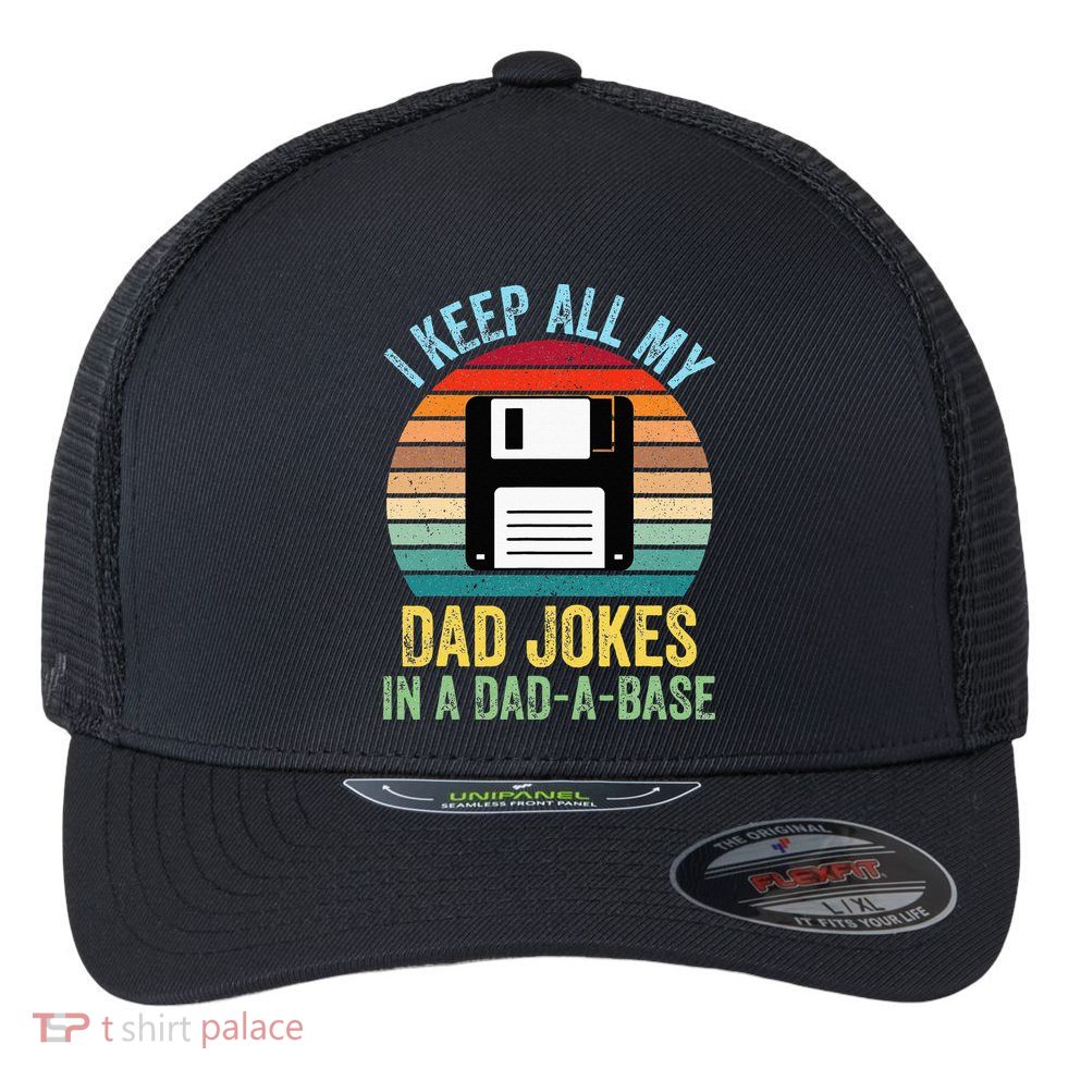 I Keep All My Dad Jokes In A DadABase Flexfit Unipanel Trucker Cap