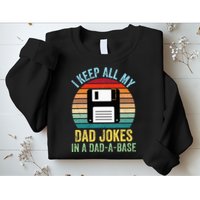 I Keep All My Dad Jokes In A DadABase Sweatshirt