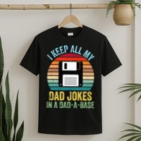 I Keep All My Dad Jokes In A DadABase T-Shirt