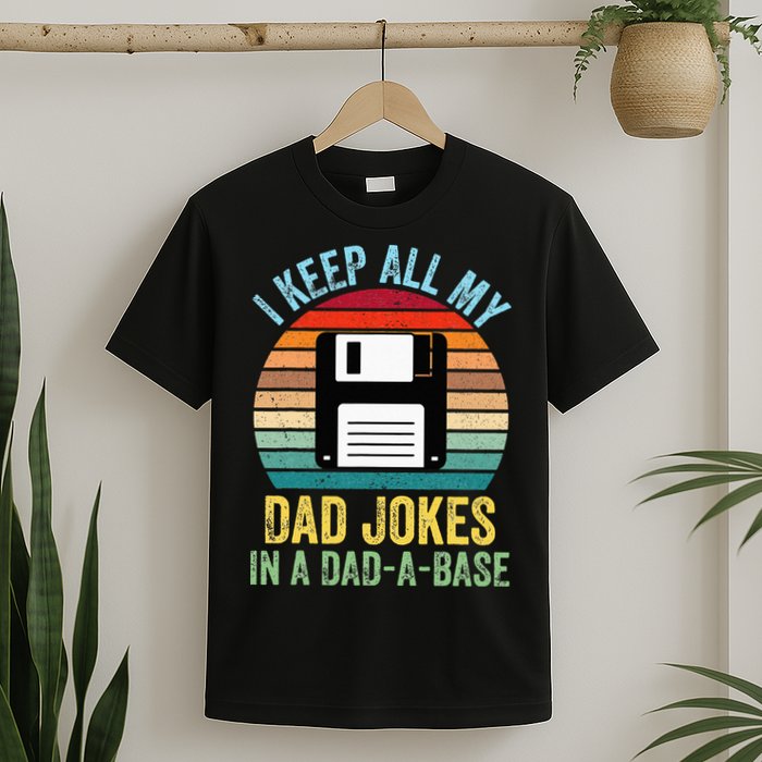 I Keep All My Dad Jokes In A DadABase T-Shirt