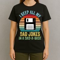 I Keep All My Dad Jokes In A DadABase T-Shirt