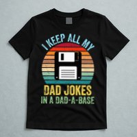I Keep All My Dad Jokes In A DadABase T-Shirt