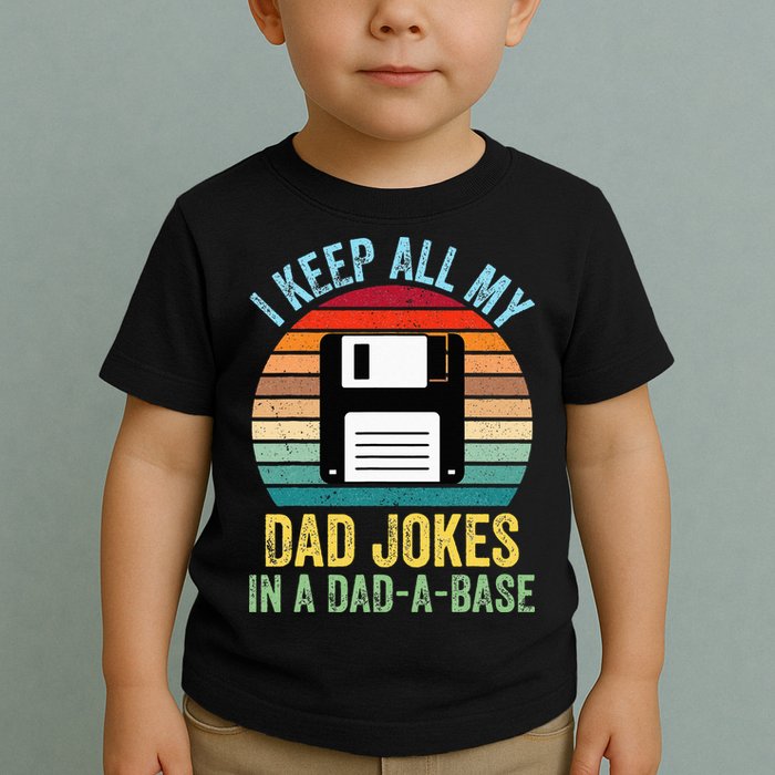 I Keep All My Dad Jokes In A DadABase Toddler T-Shirt