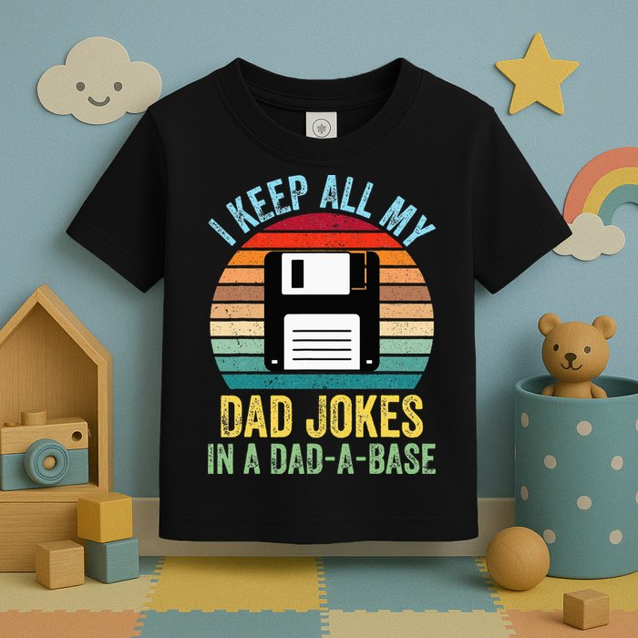 I Keep All My Dad Jokes In A DadABase Toddler T-Shirt