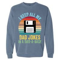 I Keep All My Dad Jokes In A DadABase Garment-Dyed Sweatshirt