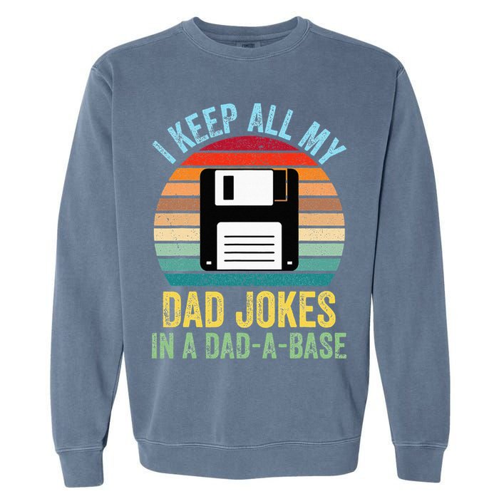 I Keep All My Dad Jokes In A DadABase Garment-Dyed Sweatshirt
