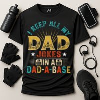 I Keep All My Dad Jokes In A Dad A Base Dad Jokes Performance Shirt