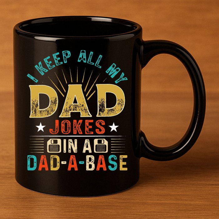 I Keep All My Dad Jokes In A Dad A Base Dad Jokes 11oz C Handle Ceramic Mug