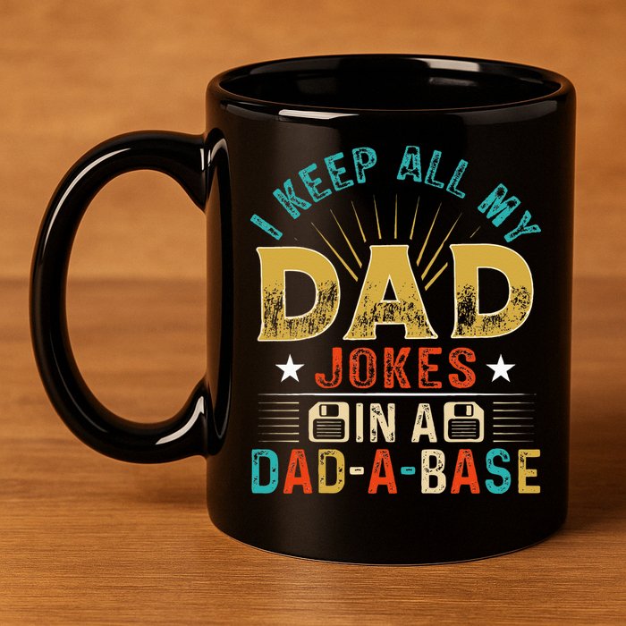 I Keep All My Dad Jokes In A Dad A Base Dad Jokes 11oz C Handle Ceramic Mug