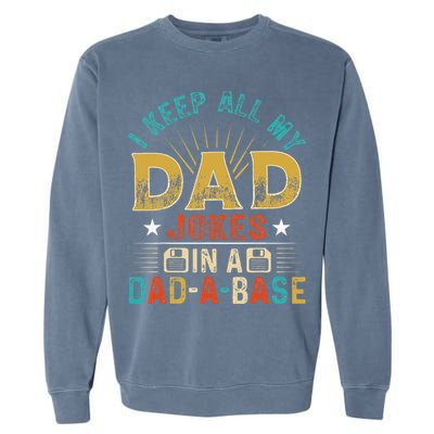 I Keep All My Dad Jokes In A Dad A Base Dad Jokes Garment-Dyed Sweatshirt