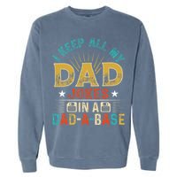 I Keep All My Dad Jokes In A Dad A Base Dad Jokes Garment-Dyed Sweatshirt