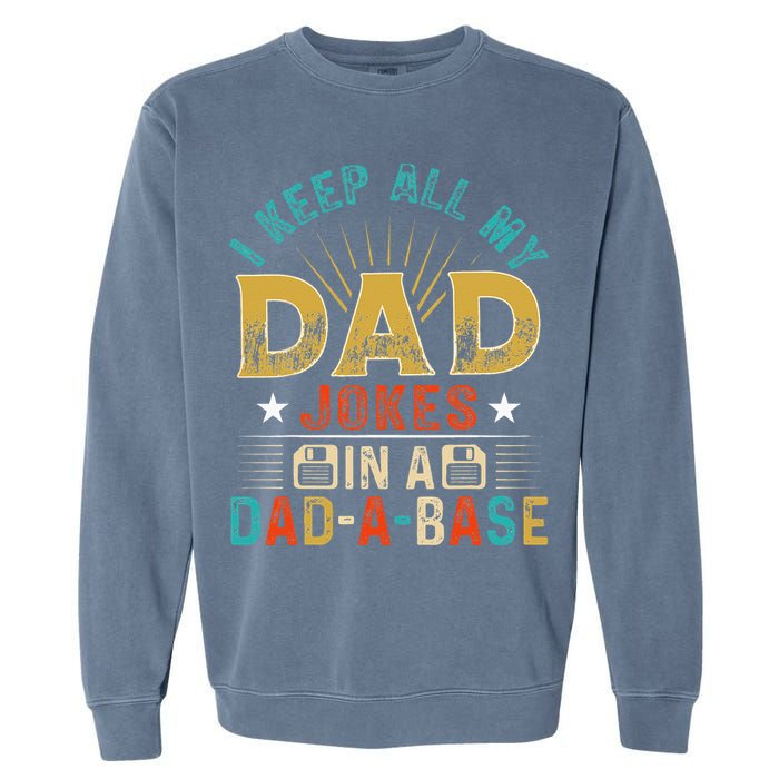 I Keep All My Dad Jokes In A Dad A Base Dad Jokes Garment-Dyed Sweatshirt