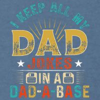 I Keep All My Dad Jokes In A Dad A Base Dad Jokes Garment-Dyed Sweatshirt