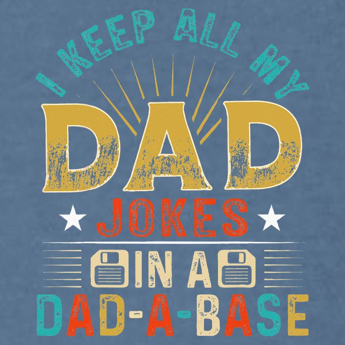 I Keep All My Dad Jokes In A Dad A Base Dad Jokes Garment-Dyed Sweatshirt