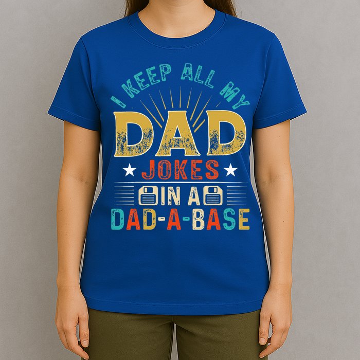 I Keep All My Dad Jokes In A Dad A Base Dad Jokes T-Shirt