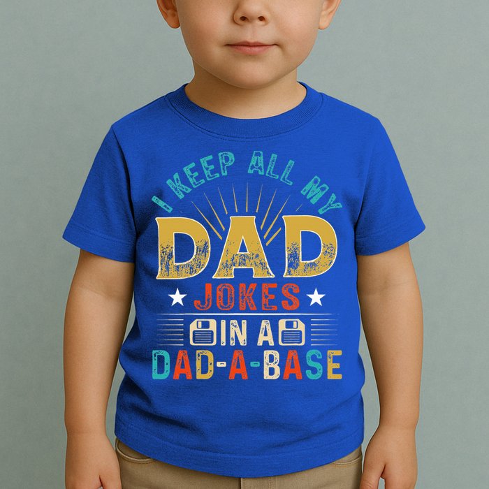 I Keep All My Dad Jokes In A Dad A Base Dad Jokes Toddler T-Shirt