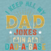 I Keep All My Dad Jokes In A Dad A Base Dad Jokes Sueded Cloud Jersey T-Shirt