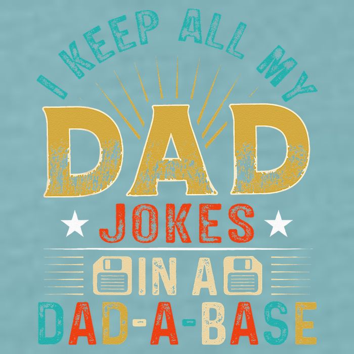 I Keep All My Dad Jokes In A Dad A Base Dad Jokes Sueded Cloud Jersey T-Shirt
