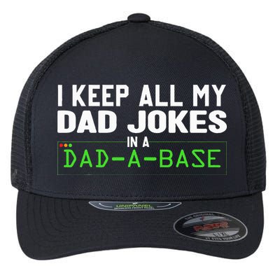 I Keep All My Dad Jokes In A Dad A Base Dad Sarcastic Funny Flexfit Unipanel Trucker Cap
