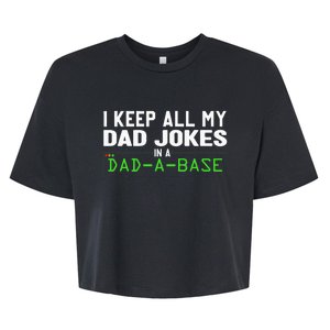 I Keep All My Dad Jokes In A Dad A Base Dad Sarcastic Funny Bella+Canvas Jersey Crop Tee